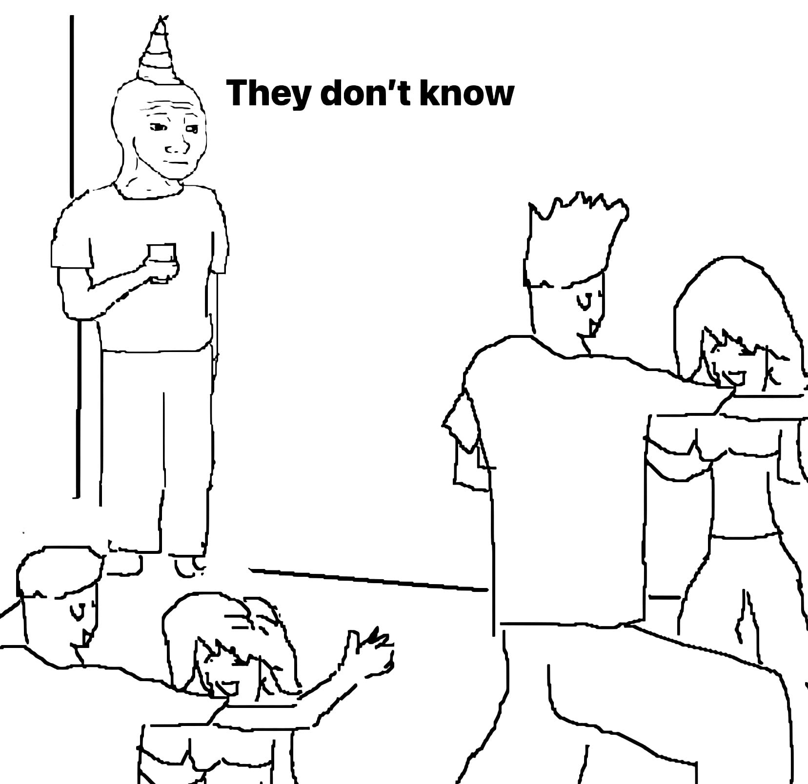 they dont know